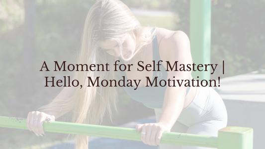 A Moment for Self Mastery | Hello, Monday Motivation!