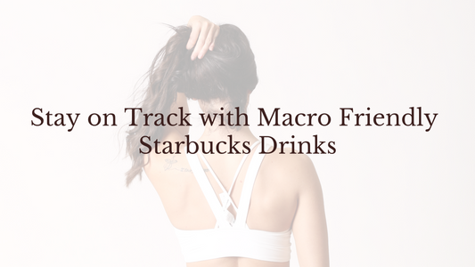 Stay on Track with Macro Friendly  Starbucks Drinks
